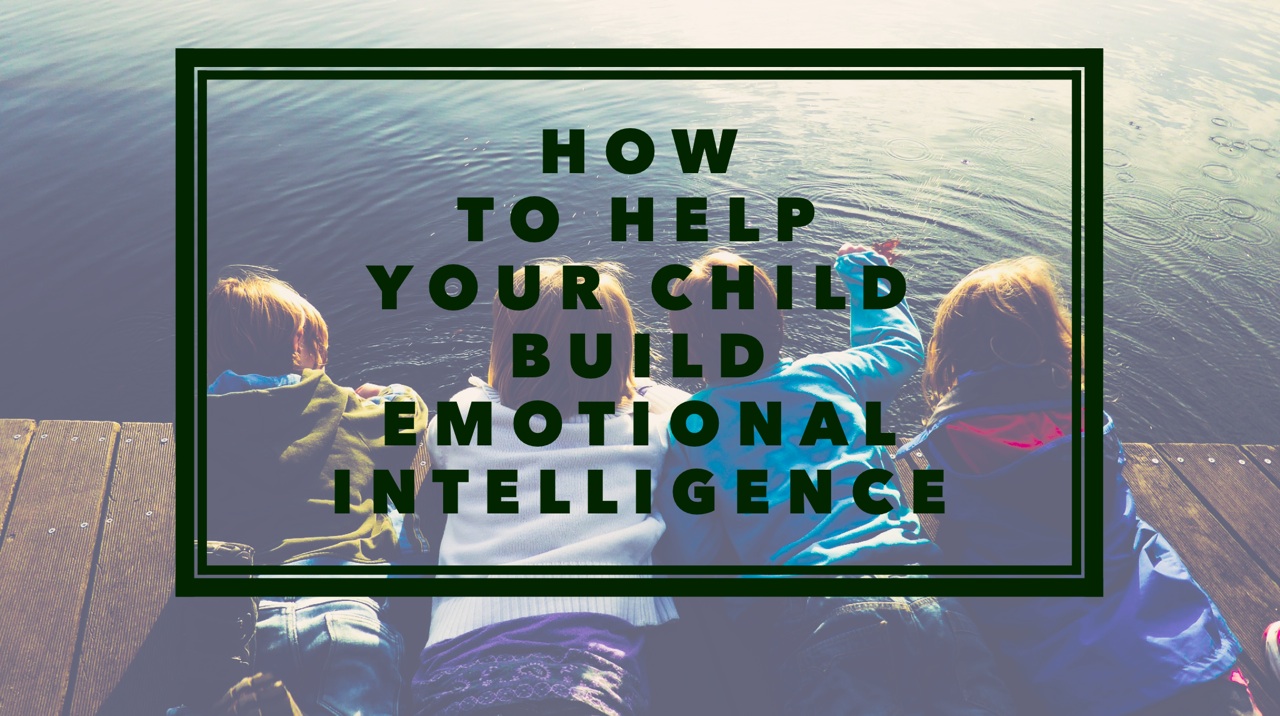 How to help your child build emotional intelligence